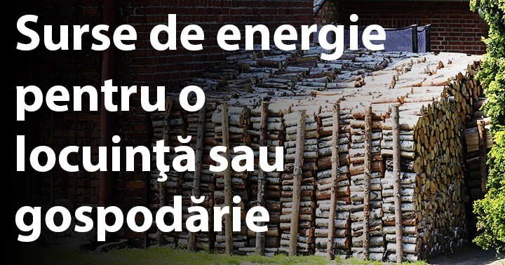 Surse de energie pentru o locuinţă sau gospodărie