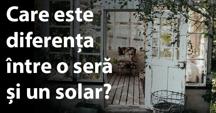 Care este diferența între seră și solar
