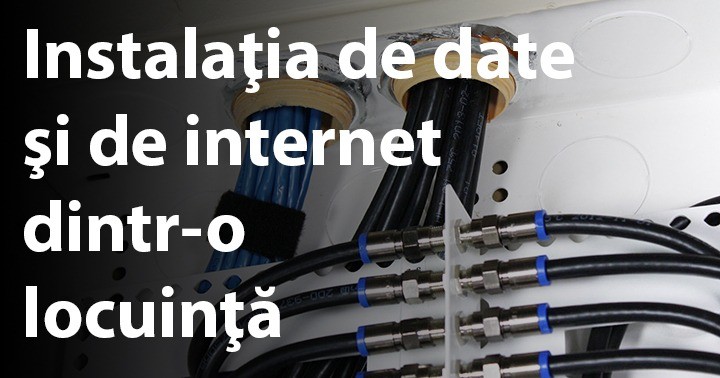 Instalaţia de date şi de internet dintr-o locuinţă