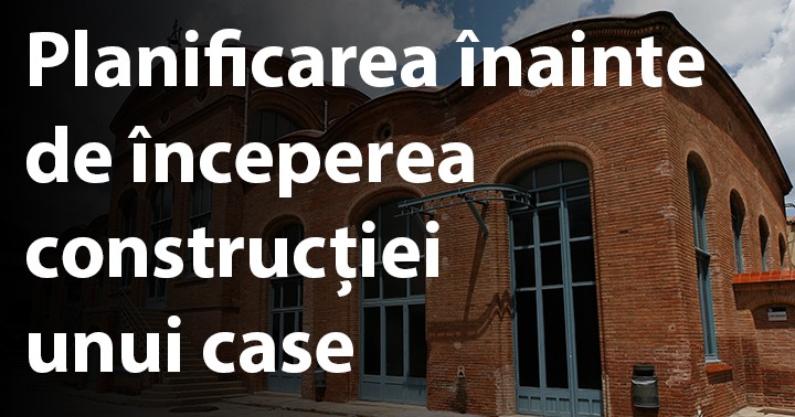 Planificarea înainte de începerea construcției unui case