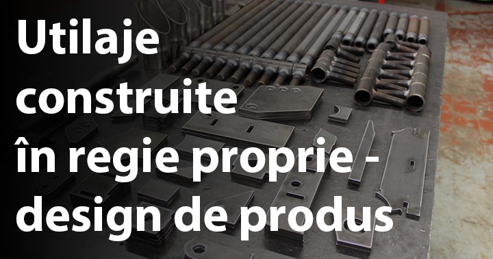 Utilaje construite în regie proprie - design de produs