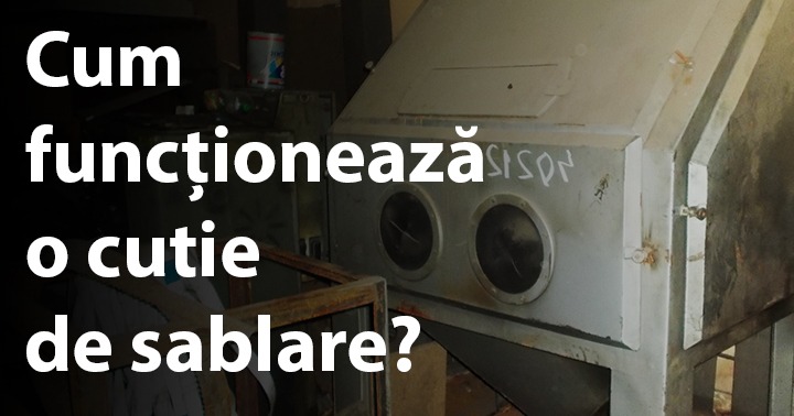 Cum funcționează o cutie de sablare?