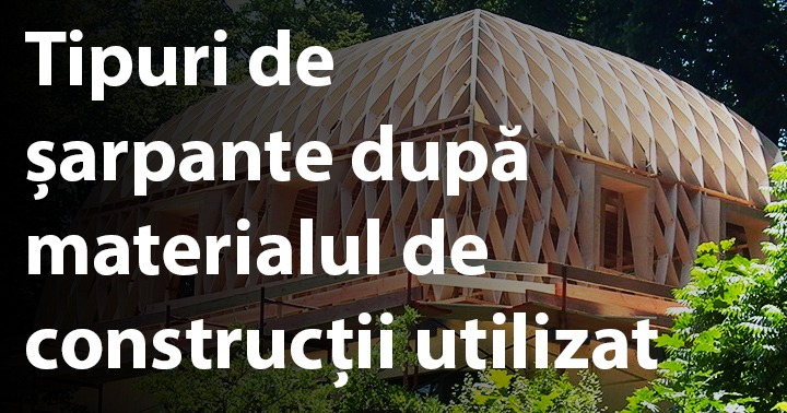 Tipuri de șarpante după materialul de construcții utilizat