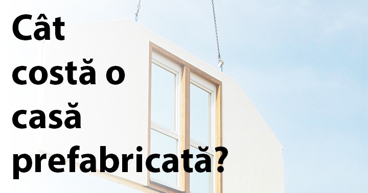 Cât costă o casă prefabricată?