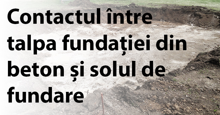 Contactul între talpa fundației din beton și solul de fundare